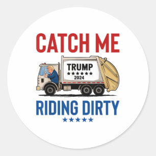 Catch Me Riding Dirty Garbage Vote Trump Truck Tru Classic Round Sticker