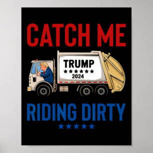 Catch Me Riding Dirty Garbage Vote Trump Truck Tru Poster