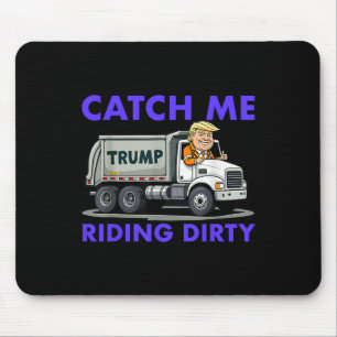 Catch Me Riding Dirty Garbyge Vote Trump Truck Tru Mouse Pad