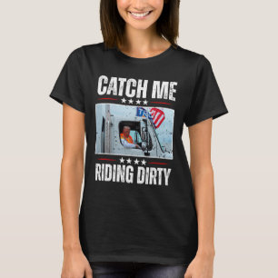 Catch Me Riding Dirty Garge Proud To Be Garge Vote T-Shirt