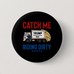 Catch Me Riding Dirty Garge Vote Trump Truck Trump 6 Cm Round Badge