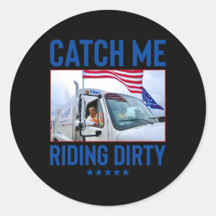 Catch Me Riding Dirty Garge Vote Trump Truck Trump Classic Round Sticker