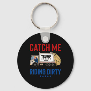 Catch Me Riding Dirty Garge Vote Trump Truck Trump Key Ring