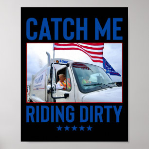 Catch Me Riding Dirty Garge Vote Trump Truck Trump Poster