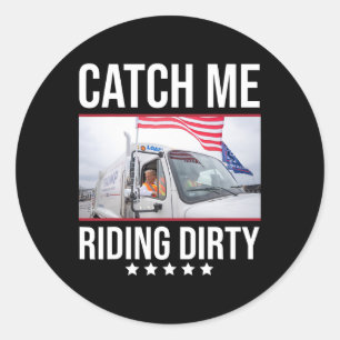 Catch Me Riding Dirty Trump Garge Truck Trump 2024 Classic Round Sticker