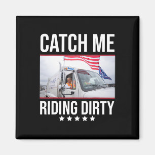 Catch Me Riding Dirty Trump Garge Truck Trump 2024 Magnet