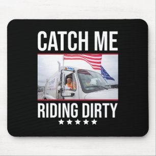 Catch Me Riding Dirty Trump Garge Truck Trump 2024 Mouse Pad