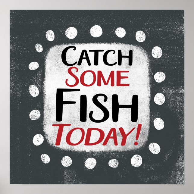 Catch Some Fish Today Poster Wall Art (Front)