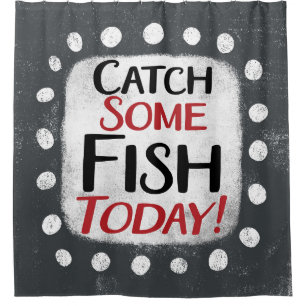 Catch Some Fish Today Shower Curtain
