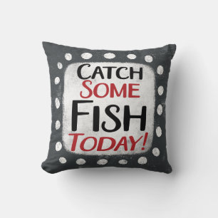 Catch Some Fish Today Throw Pillow