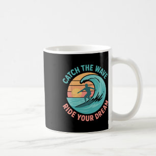 Catch The Wave, Ride Your Dream  Coffee Mug