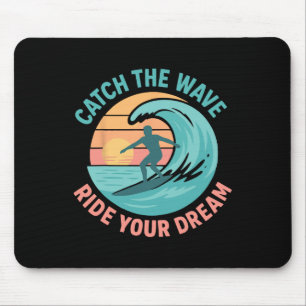 Catch The Wave, Ride Your Dream  Mouse Pad