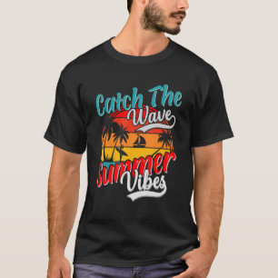 Catch The Waves Summer Vibes Vacation Holiday Beac T-Shirt