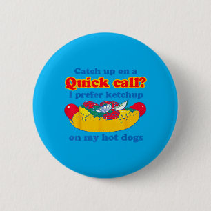 Catch Up On A Quick Call Prefer Chup On Hot Dogs 6 Cm Round Badge