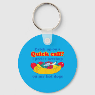 Catch Up On A Quick Call Prefer Chup On Hot Dogs Key Ring