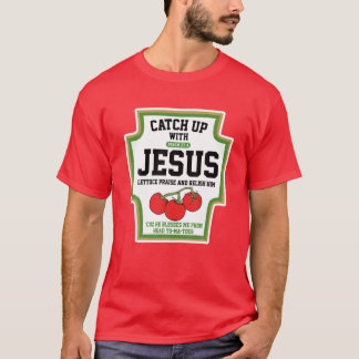 Catch Up With Jesus Catchup With Jesus T-Shirt