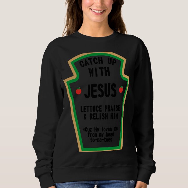 Catch Up With Jesus Praise Him Sweatshirt (Front)