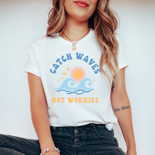 Catch Waves not Worries - Funny Summer  T-Shirt