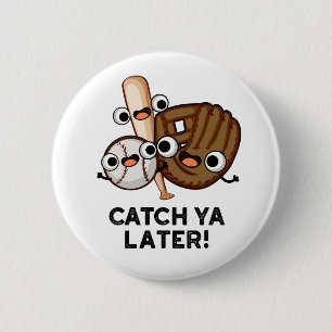 Catch Ya Later Funny Baseball Pun  6 Cm Round Badge