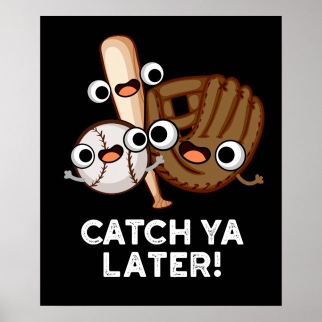 Catch Ya Later Funny Baseball Pun Dark BG Poster (Front)