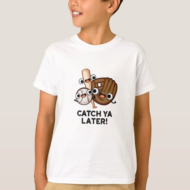 Catch Ya Later Funny Baseball Pun  T-Shirt (Front)