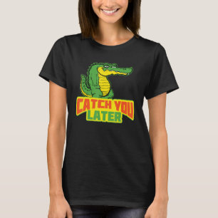 Catch You Later Casual Crocodile T-Shirt