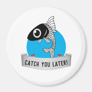 Catch you later magnet