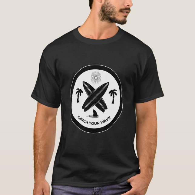 Catch Your Wave   Get Your Wave Surf Surf  T-Shirt (Front)