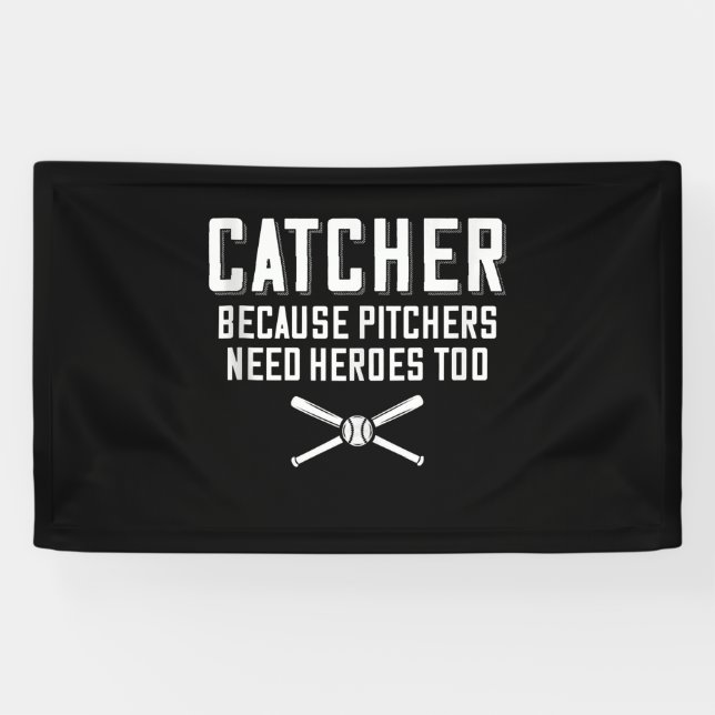 Catcher Because Pitchers Need Heroes Too  Baseball Banner (Horizontal)