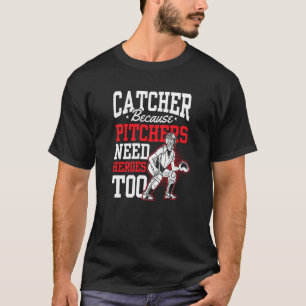 Catcher Because Pitchers Need Heroes Too Baseball  T-Shirt