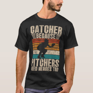Catcher Because Pitchers Need Heroes Too Softll Ca T-Shirt