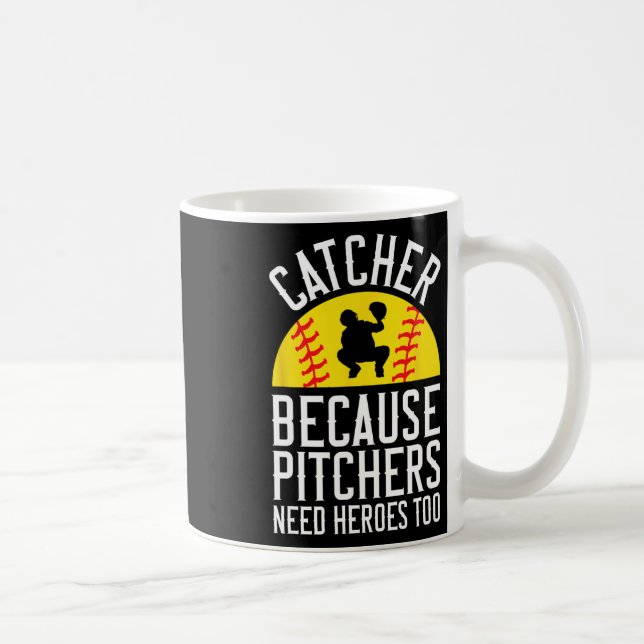 Catcher Because Pitchers Need Heroes Too Softll  Coffee Mug (Right)