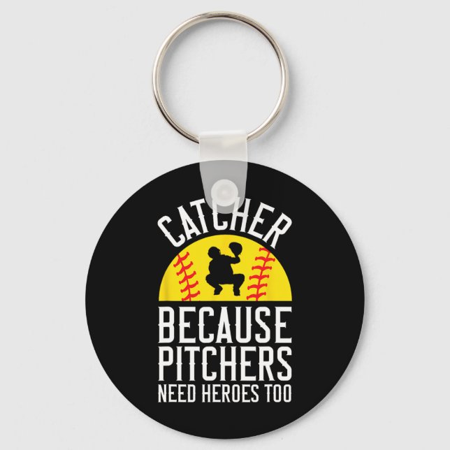 Catcher Because Pitchers Need Heroes Too Softll  Key Ring (Front)