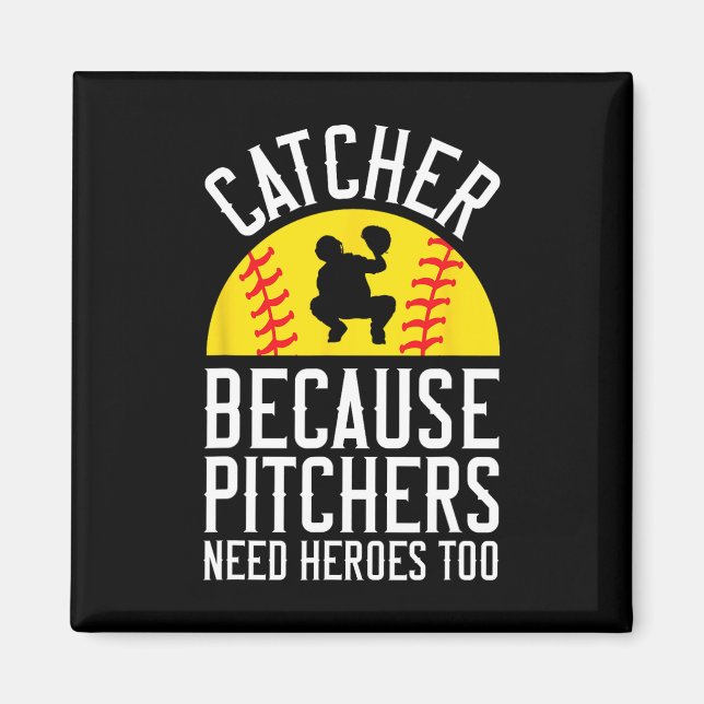 Catcher Because Pitchers Need Heroes Too Softll  Magnet (Front)