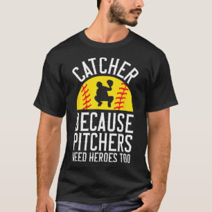 Catcher Because Pitchers Need Heroes Too Softll T-Shirt