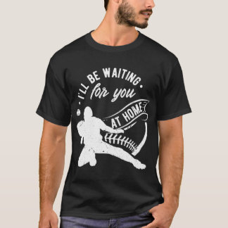 Catcher I'll Be Waiting For You Softball Baseball T-Shirt