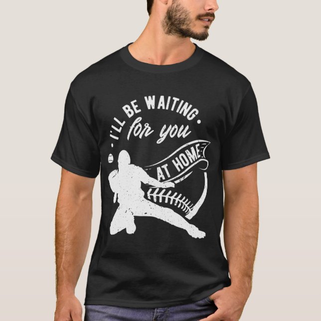 Catcher I'll Be Waiting For You Softball Baseball T-Shirt (Front)
