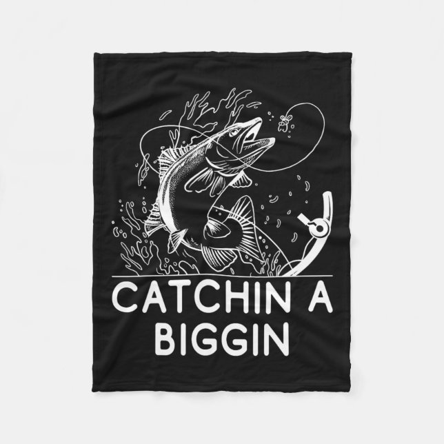 Catchin A Biggin Fishing Hunting Fisherman Hunter  Fleece Blanket (Front)