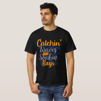 Catchin' Waves & Soakin' T-Shirt