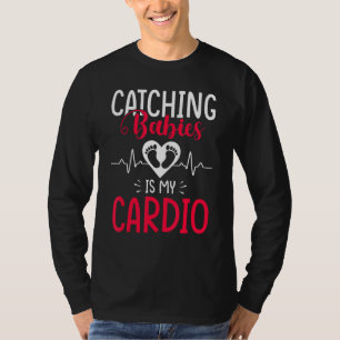 Catching Babies Is My Cardio Ob Nurse Uterus Ob Gy T-Shirt
