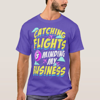 Catching Flights And Minding My Business Hodophile T-Shirt