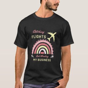 Catching Flights And Minding My Business Quote Wo T-Shirt