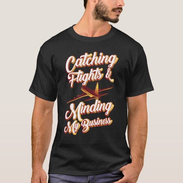 Catching Flights And Minding My Business Travel Su T-Shirt (Front)