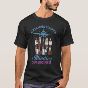 Catching Flights And Minding Our Business Quote T-Shirt