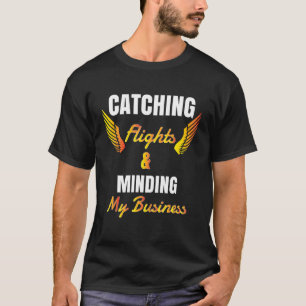 Catching Flights & Minding My Business 1 T-Shirt