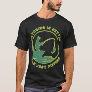 Catching is Better T-Shirt