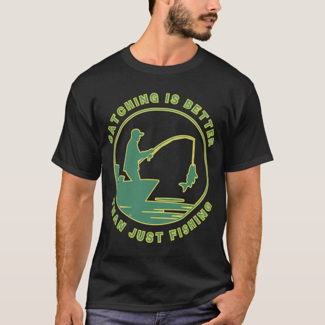 Catching is Better T-Shirt (Front)