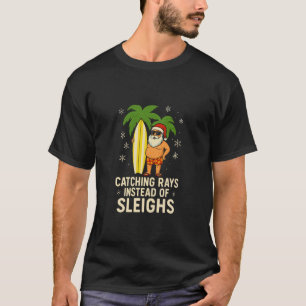 Catching Rays Instead Of Sleighs Fun Christmas In T-Shirt