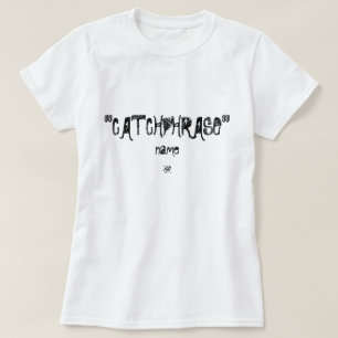 "catchphrase" joke T-Shirt