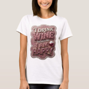 Catchy Gold I DRINK WINE THEREFORE I AM HAPPY T-Shirt